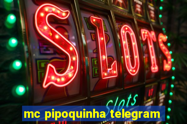 mc pipoquinha telegram